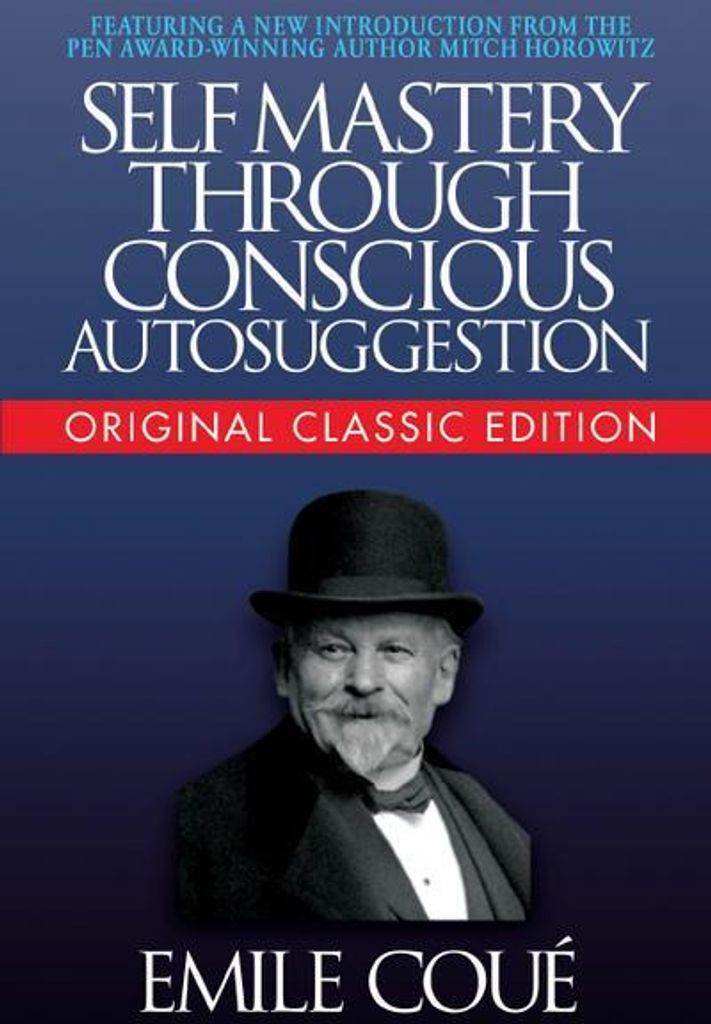 Self-Mastery Through Conscious Autosuggestion (Original Classic Edition)