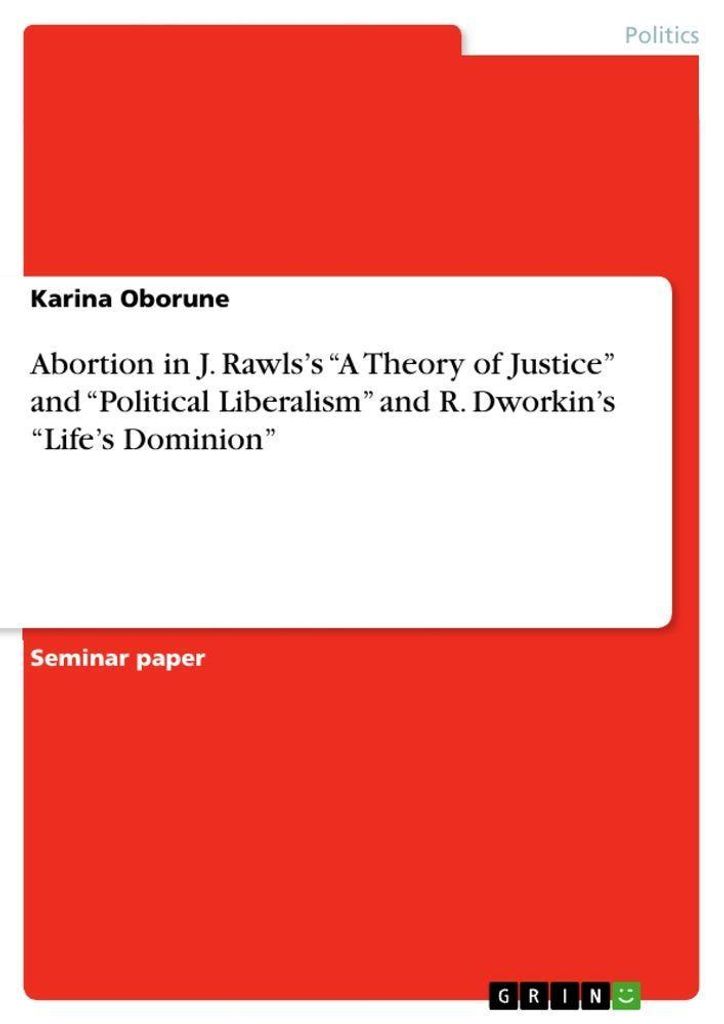 Abortion in J. Rawls's "A Theory of Justice" and "Political Liberalism" and R. Dworkin's "Life's Dominion"