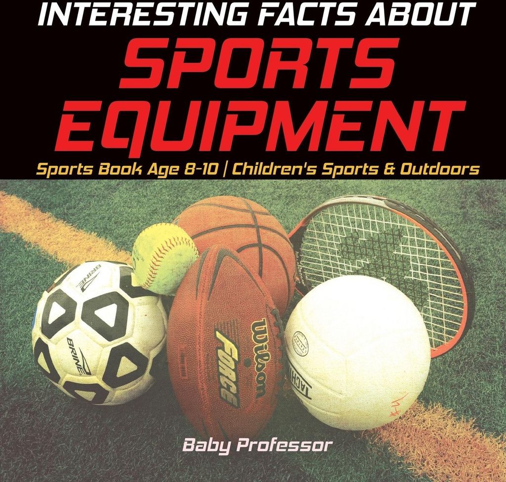 Interesting Facts about Sports Equipment - Sports Book Age 8-10 | Children's Sports & Outdoors