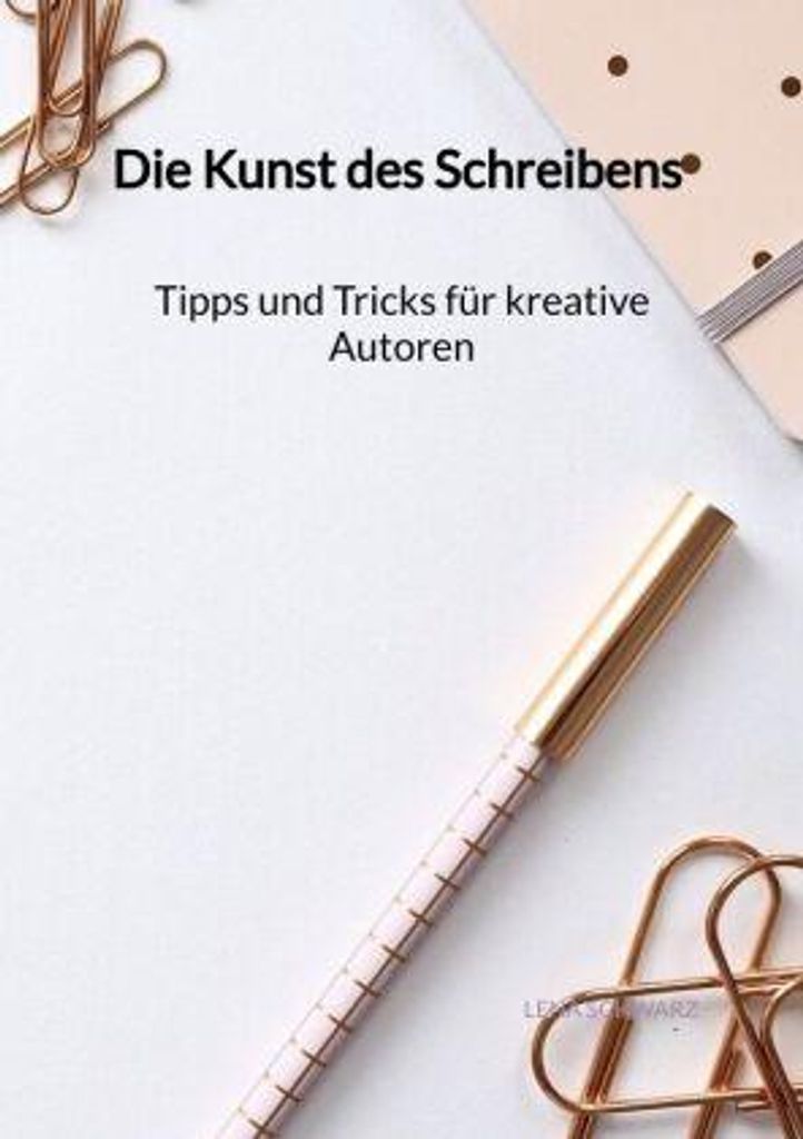 Die Kunst des Schreibens - Tipps und Tricks für kreative Autoren