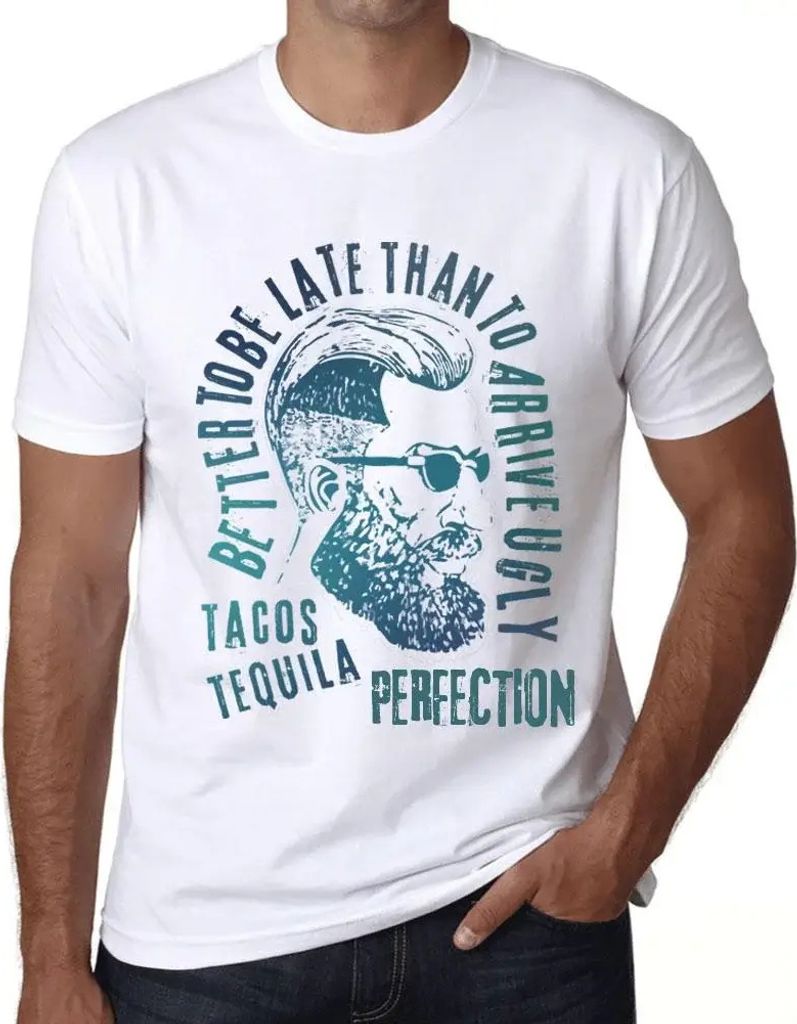 Herren Grafik T-Shirt Besser zu spät kommen als hässlich ankommen Tacos Tequila und Perfektion – Better To Be Late Than To Arrive Ugly Tacos Te...