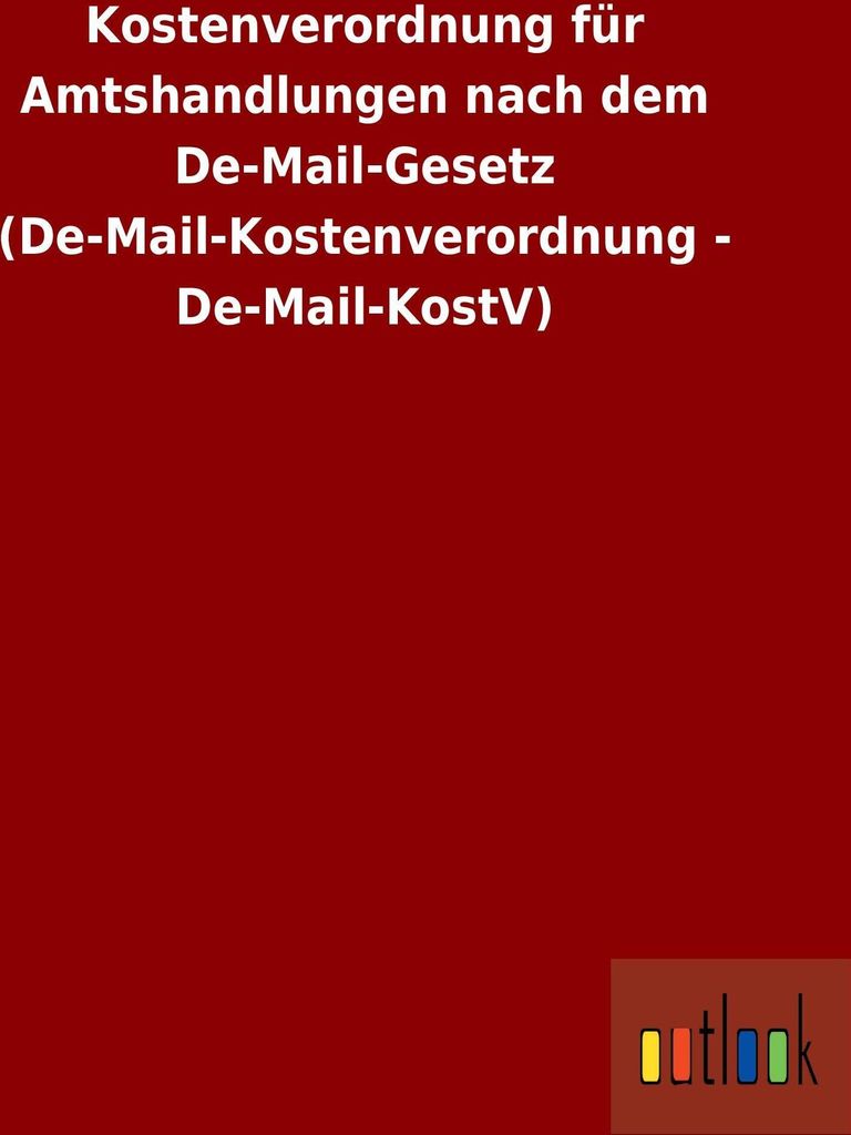 Kostenverordnung für Amtshandlungen nach dem De-Mail-Gesetz (De-Mail-Kostenverordnung - De-Mail-KostV)