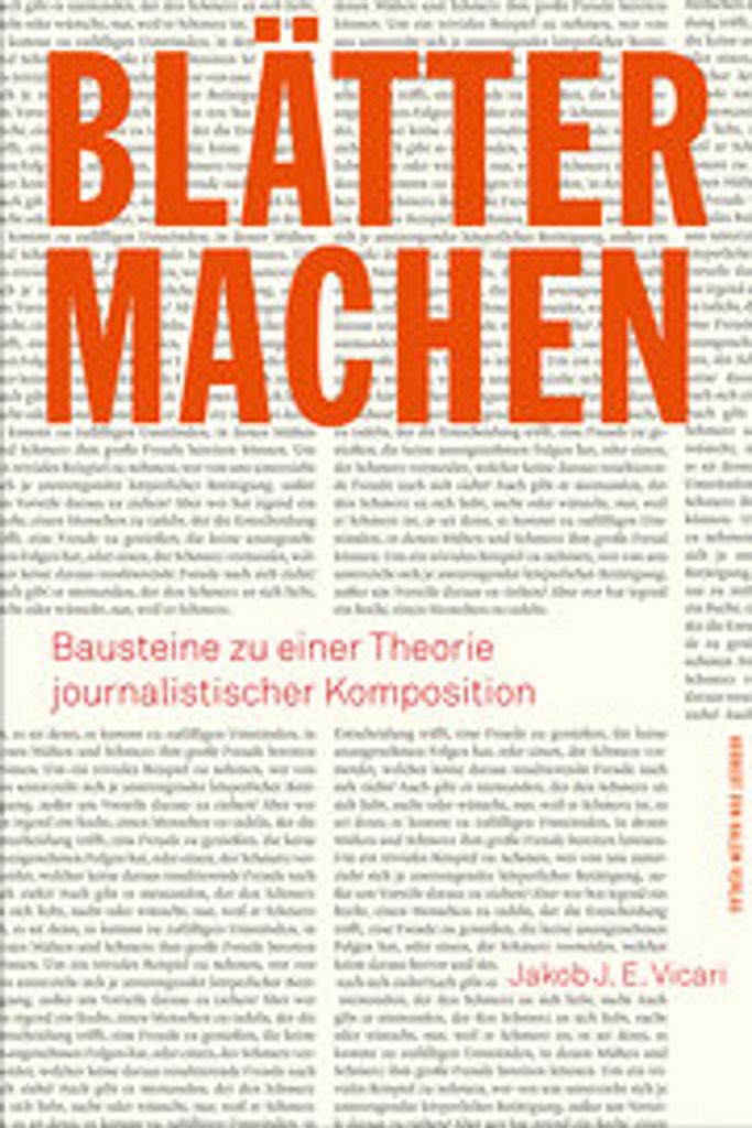 Blätter machen. Bausteine zu einer Theorie journalistischer Komposition