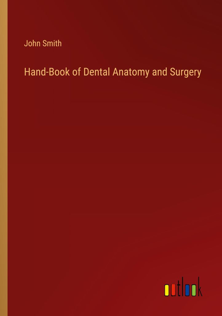 Hand-Book of Dental Anatomy and Surgery