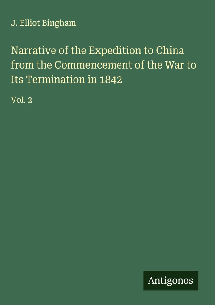 Bericht über die Expedition nach China vom Beginn des Krieges bis zu seiner Beendigung im Jahre 1842