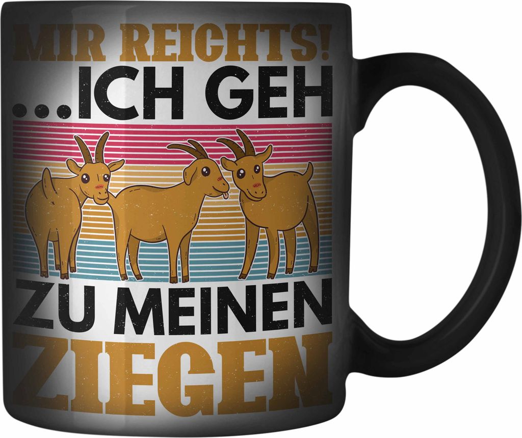 Trendation - Mir Reichts Ich Geh Zu Meinen Ziegen Farbwechsel Zauber-Tasse Geschenk Ziegenhirt Geschenkidee Lustiger Spruch (Schwarz)