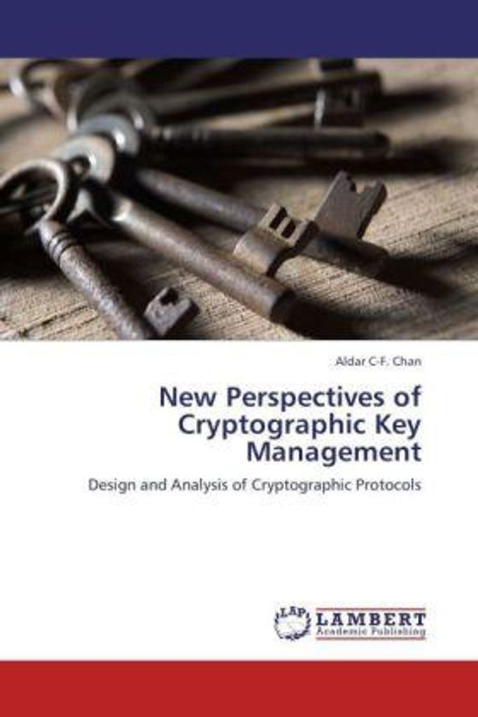 Chan, A: New Perspectives of Cryptographic Key Management