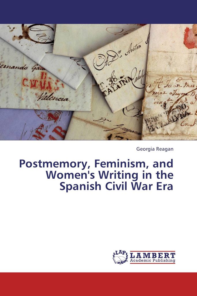 Postmemory, Feminism, and Women's Writing in the Spanish Civil War Era