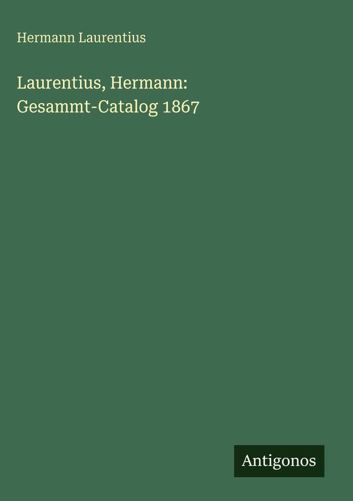 Laurentius, H: Laurentius, Hermann: Gesammt-Catalog 1867