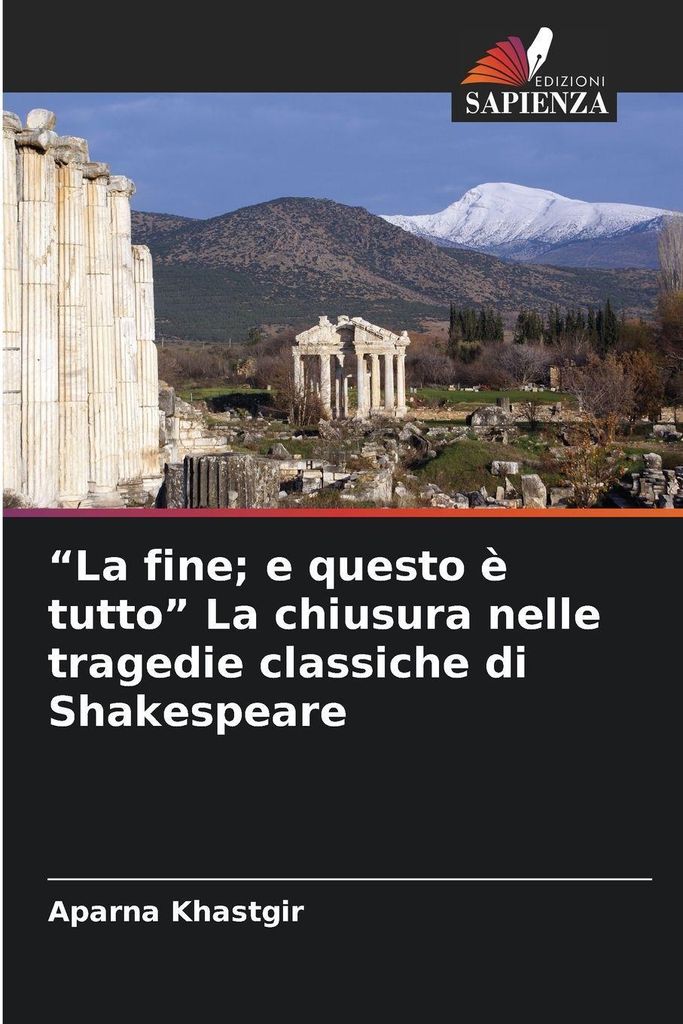 "La fine; e questo è tutto" La chiusura nelle tragedie classiche di Shakespeare