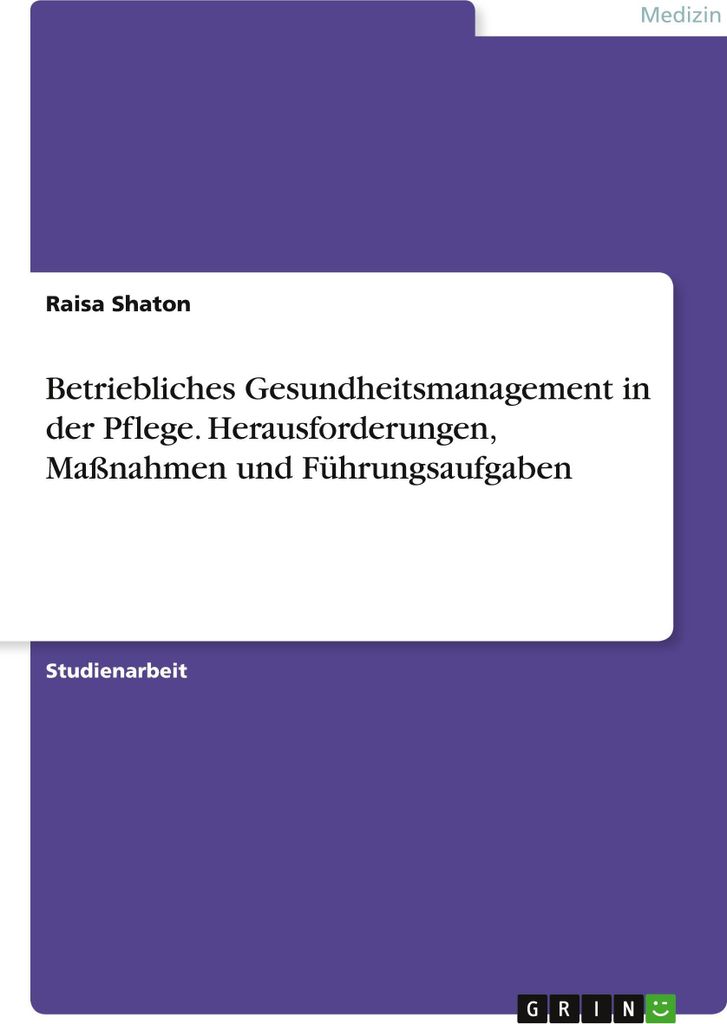 Betriebliches Gesundheitsmanagement in der Pflege. Herausforderungen, Maßnahmen und Führungsaufgaben