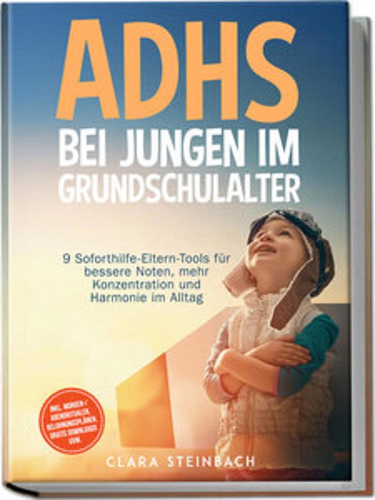 ADHS bei Jungen im Grundschulalter: 9 Soforthilfe-Eltern-Tools für bessere Noten, mehr Konzentration und Harmonie im Alltag - inkl. Morgen-/Abendr...