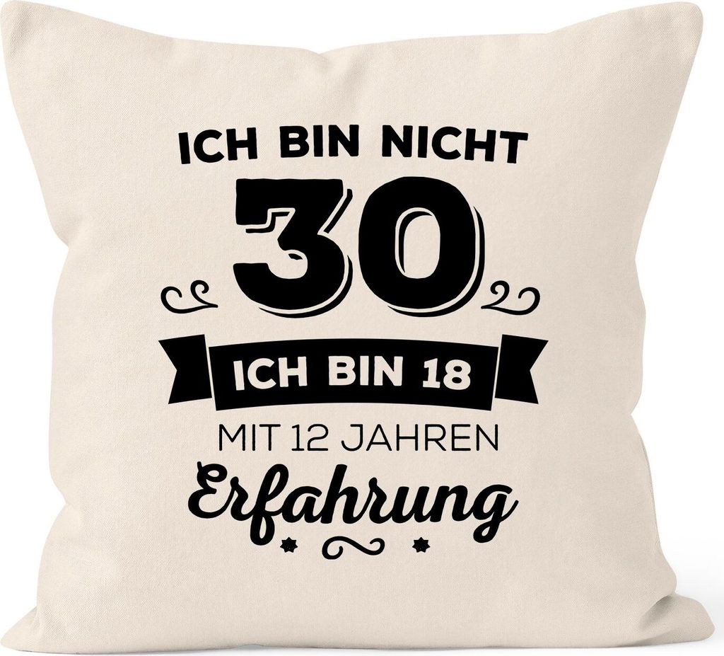 Kissen-Bezug Ich bin nicht 30 sondern ich bin 18 mit 12 Jahren Erfahrung Geburtstag Geschenk Kissen Moonworks natur unisize