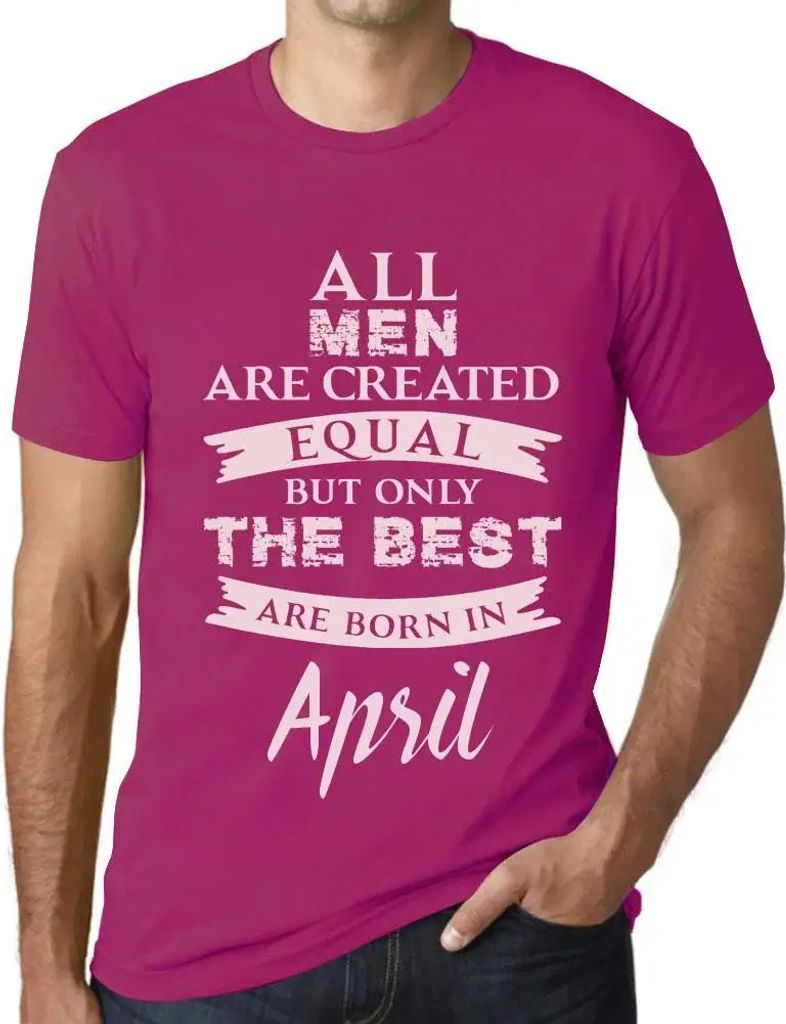 Herren Grafik T-Shirt Alle Menschen sind gleich aber nur die Besten werden im April geboren – All Men Are Created Equal But Only The Best Are Bor...