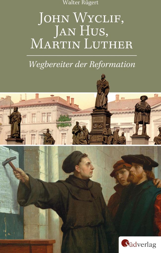 John Wyclif, Jan Hus, Martin Luther: Wegbereiter der Reformation