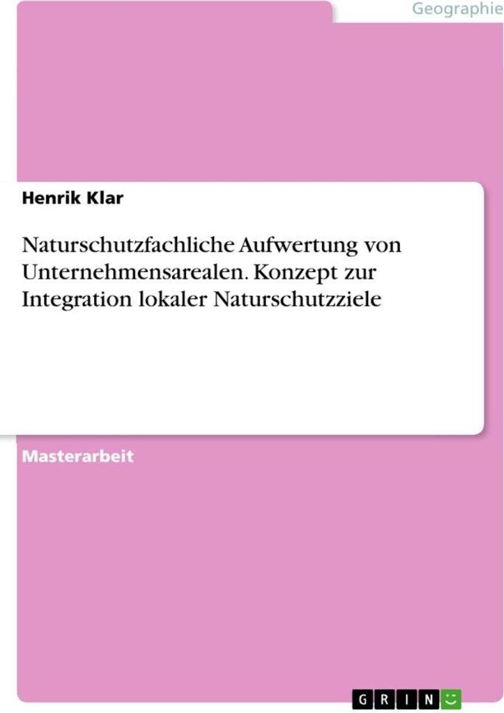 Naturschutzfachliche Aufwertung von Unternehmensarealen. Konzept zur Integration lokaler Naturschutzziele
