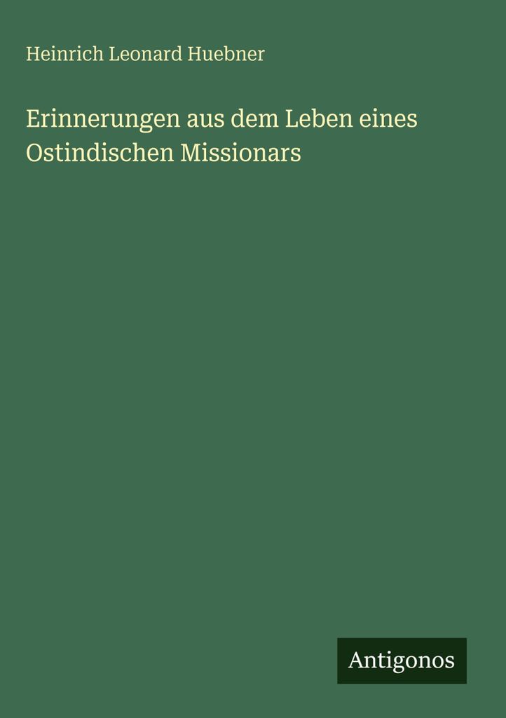 Huebner, H: Erinnerungen aus dem Leben eines Ostindischen Mi