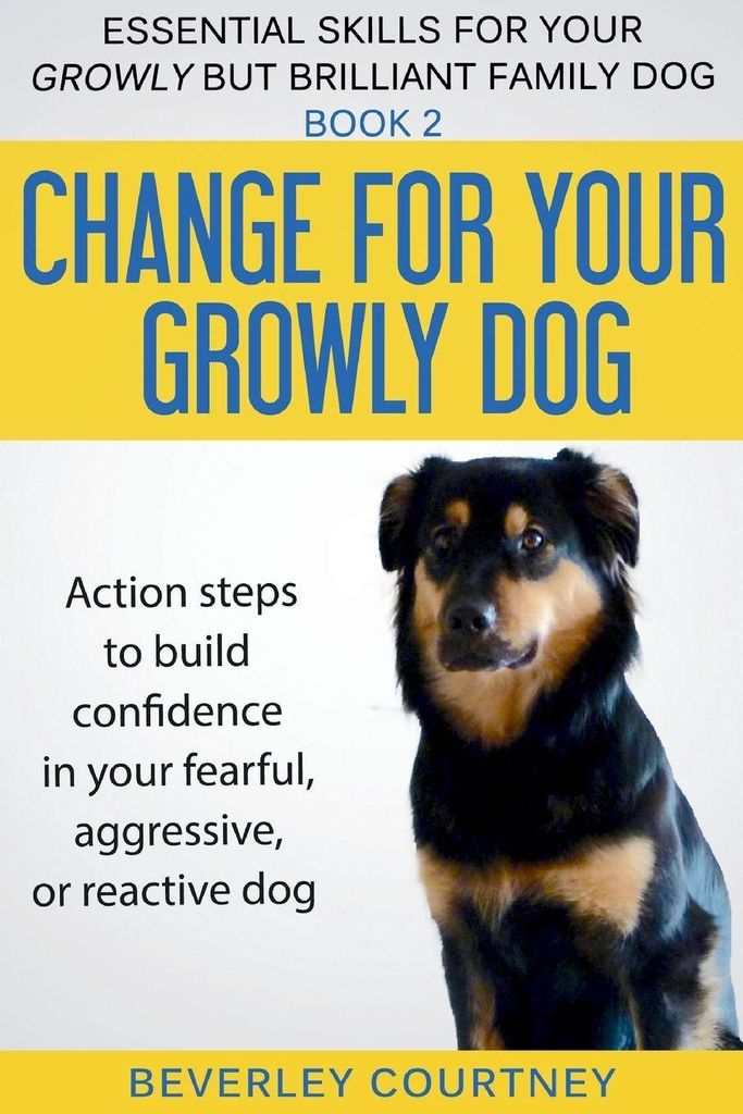 Change for your Growly Dog!: Action Steps für ängstliche Hunde, Essential Skills, Band 2