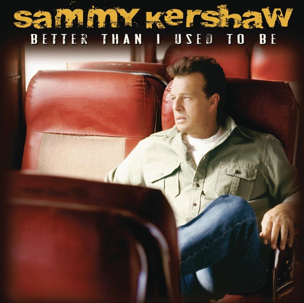 Sammy Kershaw - Better Than I Used to Be