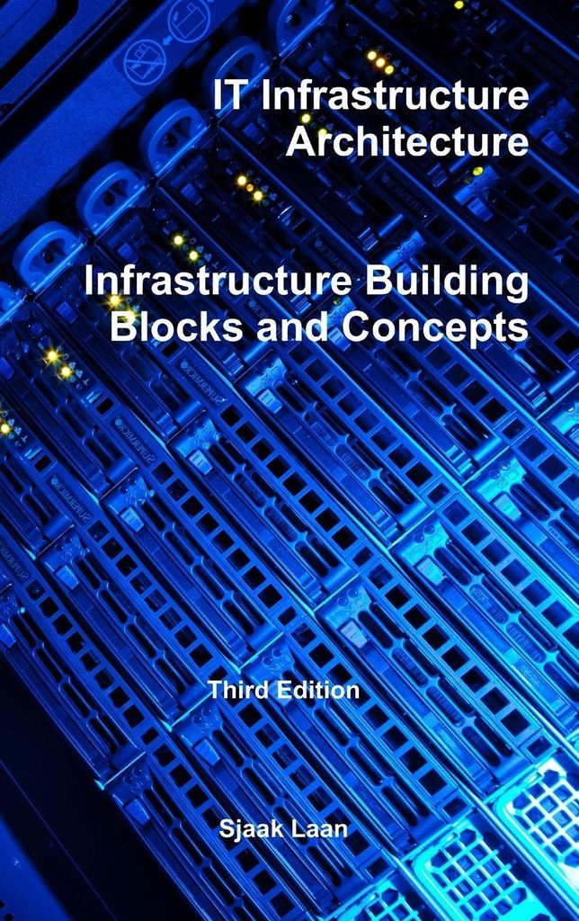IT Infrastructure Architecture - Infrastructure Building Blocks and Concepts Third Edition