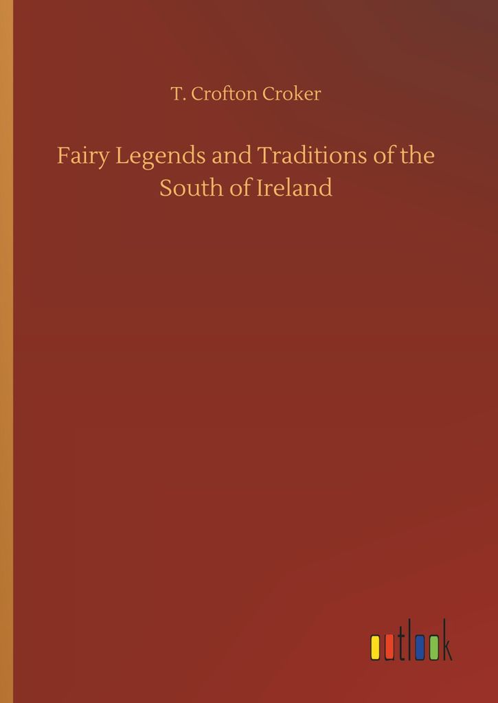 Fairy Legends and Traditions of the South of Ireland