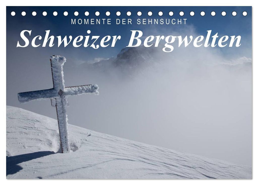 Momente der Sehnsucht: Schweizer Bergwelten (Tischkalender 2027 DIN A5 quer), CALVENDO Monatskalender