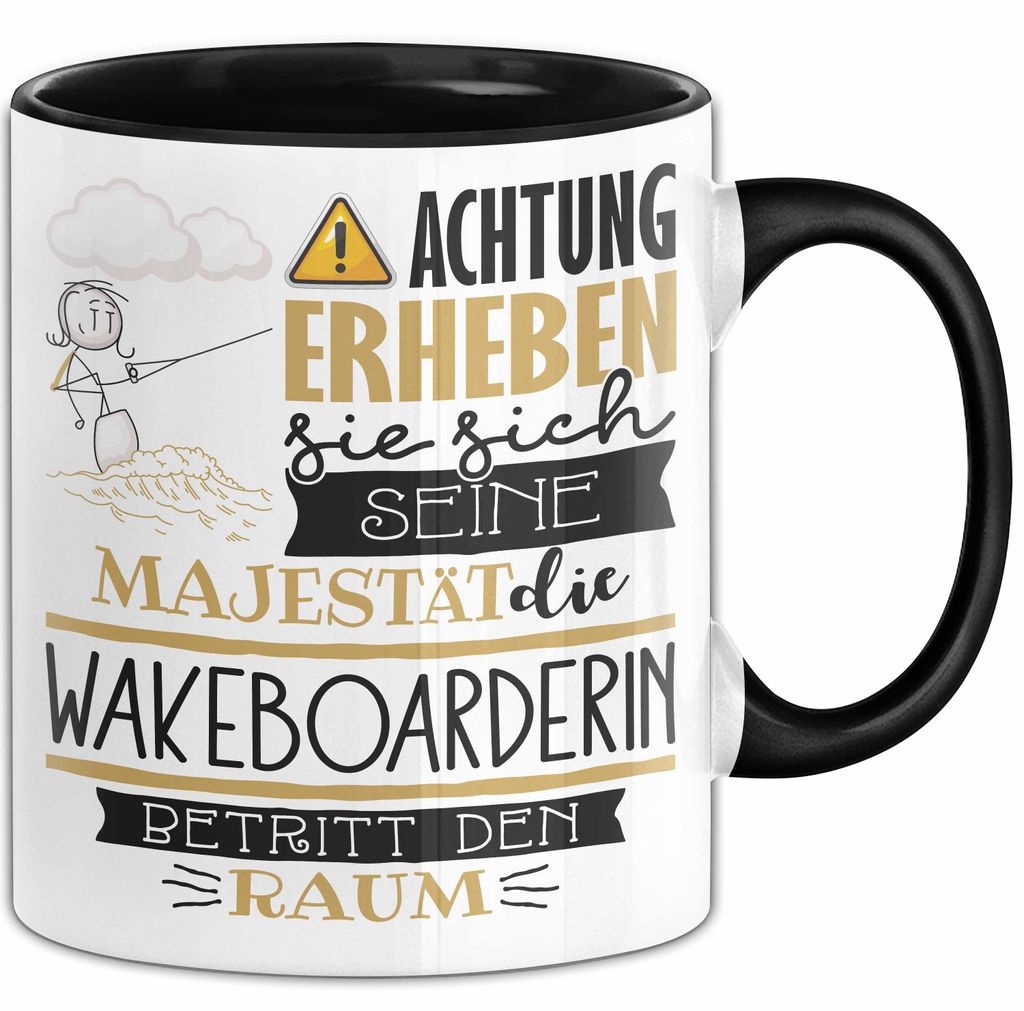 Wakeboarderin Tasse Geschenk Lustiger Spruch Bitte Erheben Sie Sich Seine Majestät Die Wakeboarderin Betritt Den Raum (Schwarz)