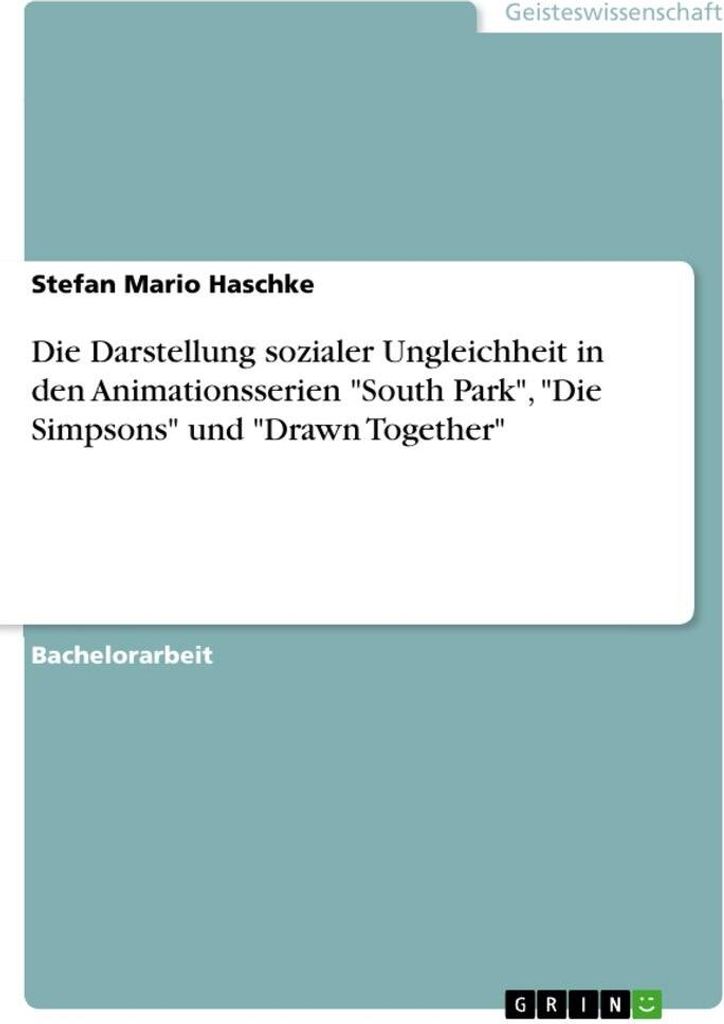 Die Darstellung sozialer Ungleichheit in den Animationsserien "South Park", "Die Simpsons" und "Drawn Together"