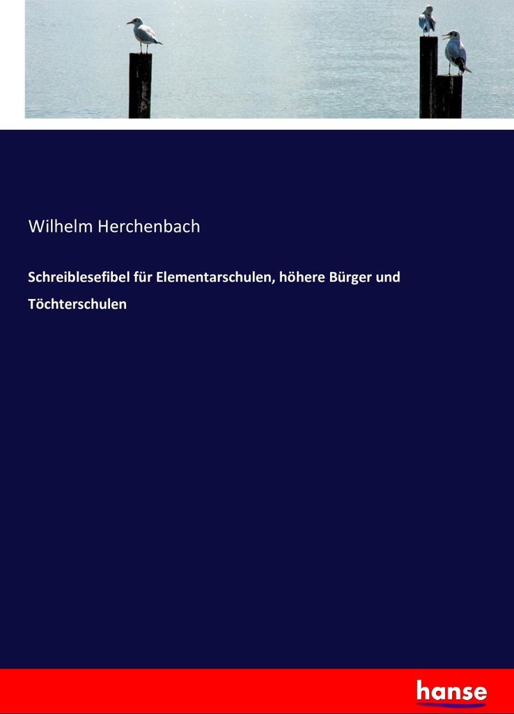 Schreiblesefibel für Elementarschulen, höhere Bürger und Töchterschulen