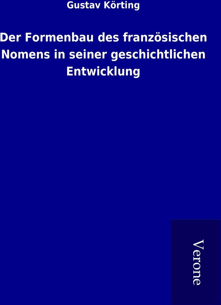 Der Formenbau des französischen Nomens in seiner geschichtlichen Entwicklung