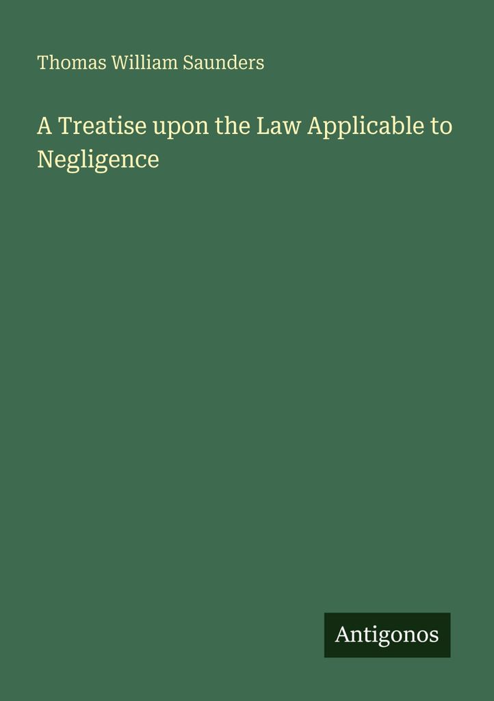 Saunders, T: Treatise upon the Law Applicable to Negligence