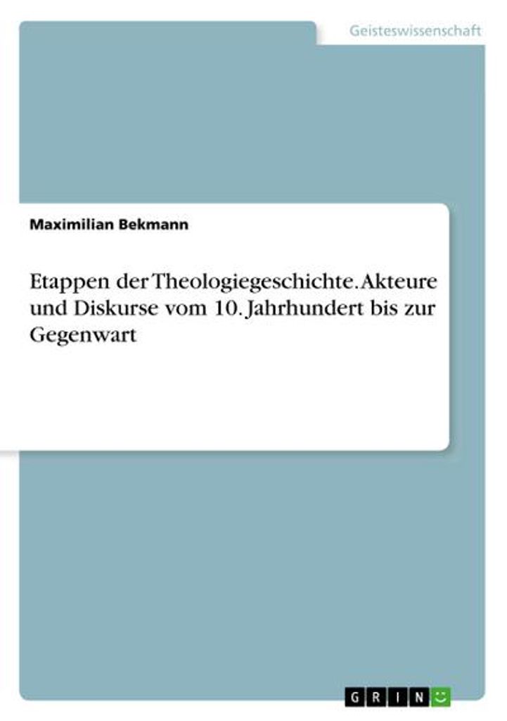 Etappen der Theologiegeschichte. Akteure und Diskurse vom 10. Jahrhundert bis zur Gegenwart