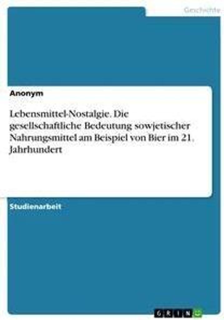 Lebensmittel-Nostalgie. Die gesellschaftliche Bedeutung sowjetischer Nahrungsmittel am Beispiel von Bier im 21. Jahrhundert