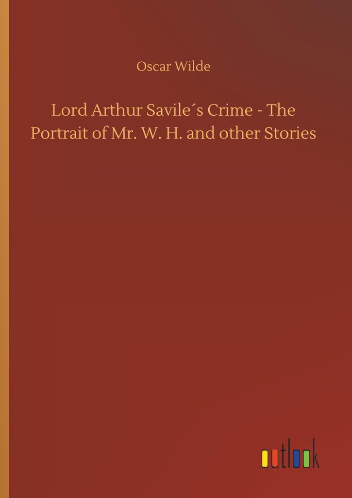 Lord Arthur Savile ́s Crime - The Portrait of Mr. W. H. and other Stories