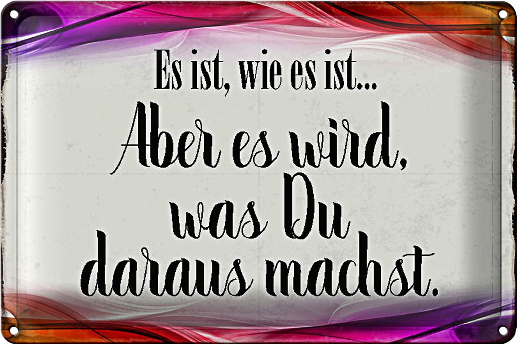 Blechschild Spruch 30x20cm Es ist wie es ist aber es wird