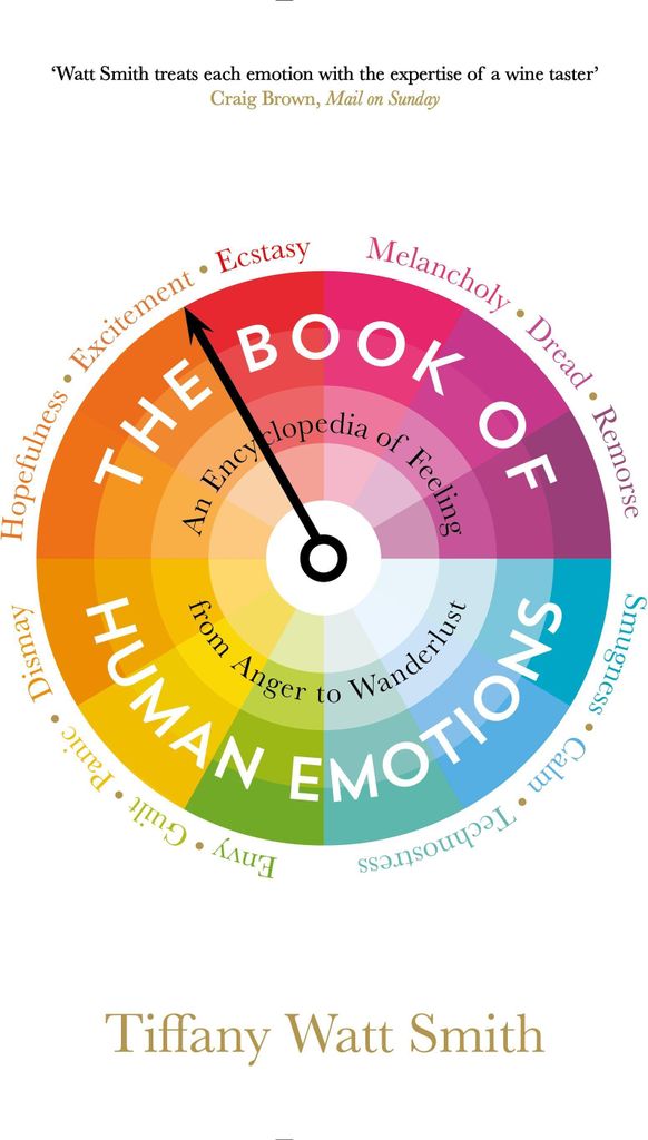 The Book of Human Emotions: An Encyclopedia of Feeling from Anger to Wanderlust (Wellcome Collection)