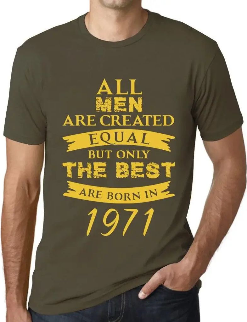 Herren Grafik T-Shirt Alle Menschen sind gleich aber nur die Besten werden 1971 geboren – All Men Are Created Equal but Only the Best Are Born in...