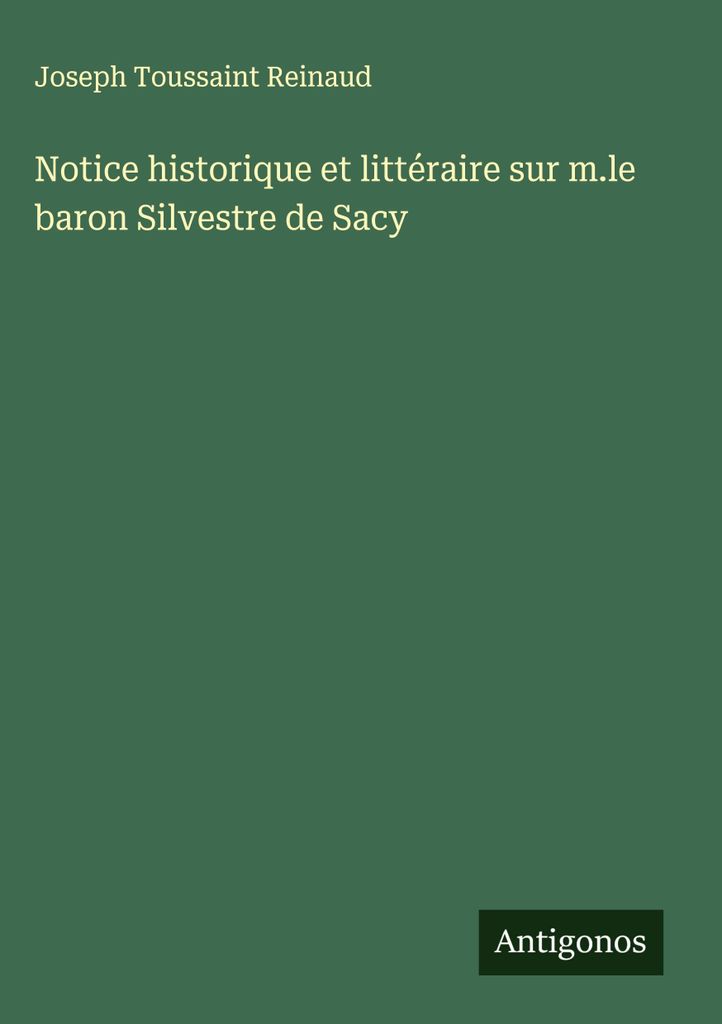 Historische und literarische Notiz über m.le baron Silvestre de Sacy