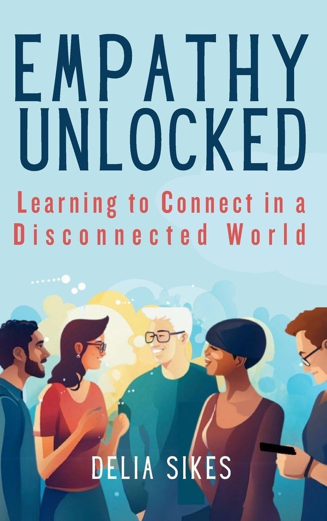 Empathy Unlocked - Learning To Connect In A Disconnected World