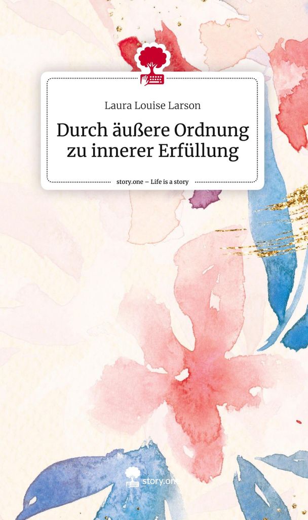 Durch äußere Ordnung zu innerer Erfüllung. Life is a Story - story.one