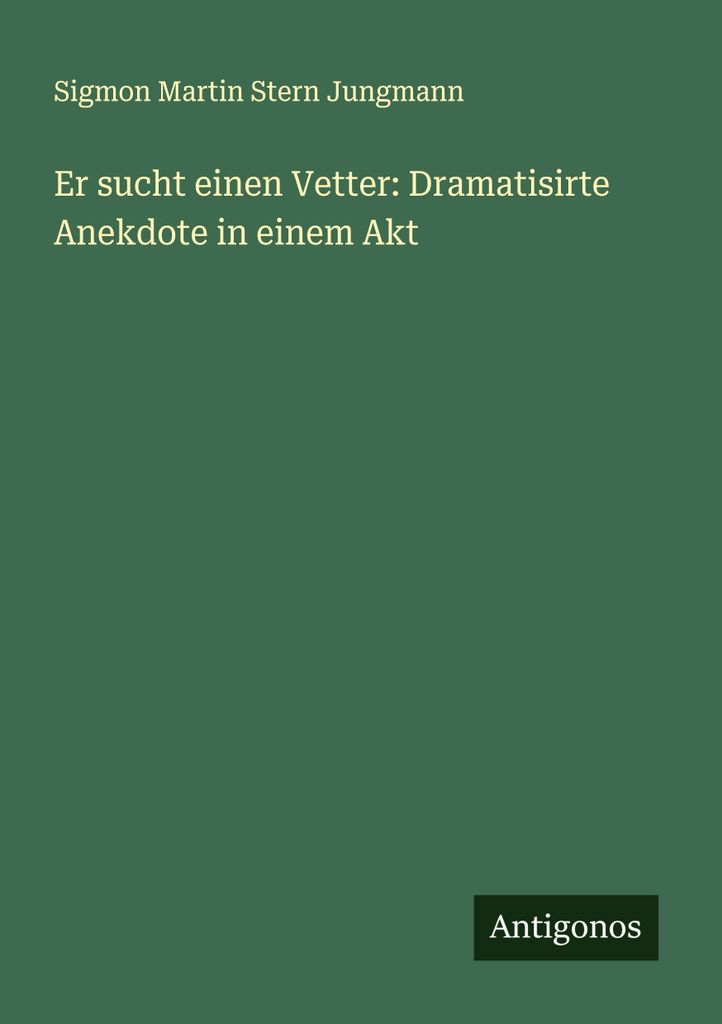 Er sucht einen Vetter: Dramatisirte Anekdote in einem Akt