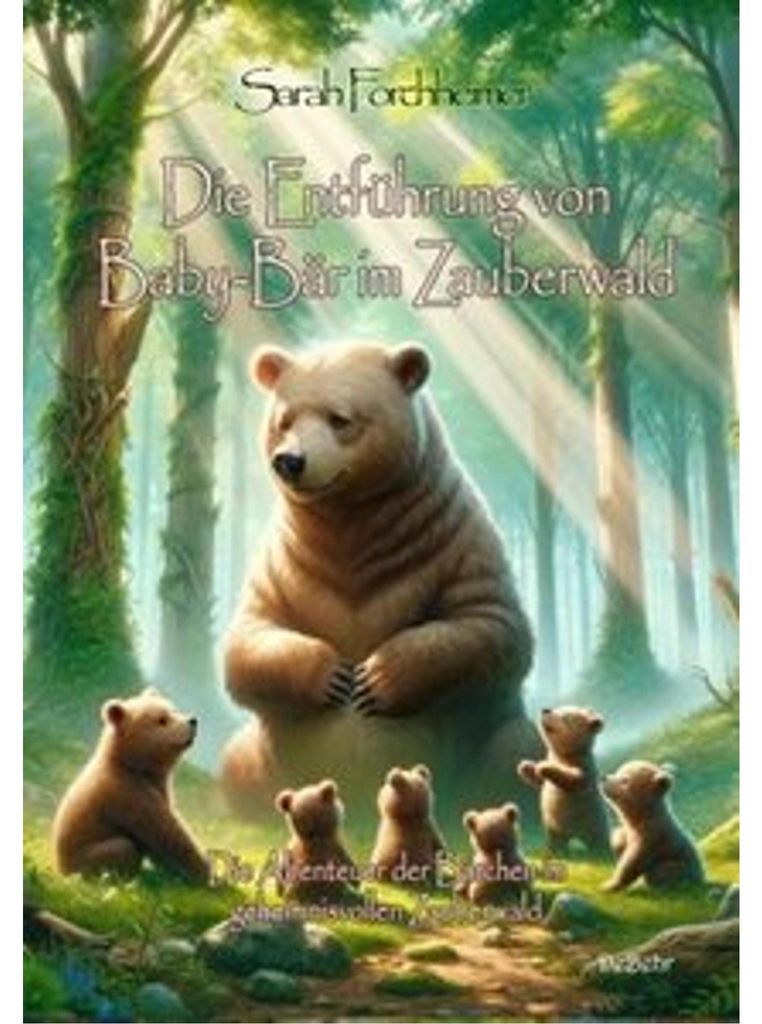 Die Entführung von Baby-Bär im Zauberwald - Die Abenteuer der Bärchen im geheimnisvollen Zauberwald
