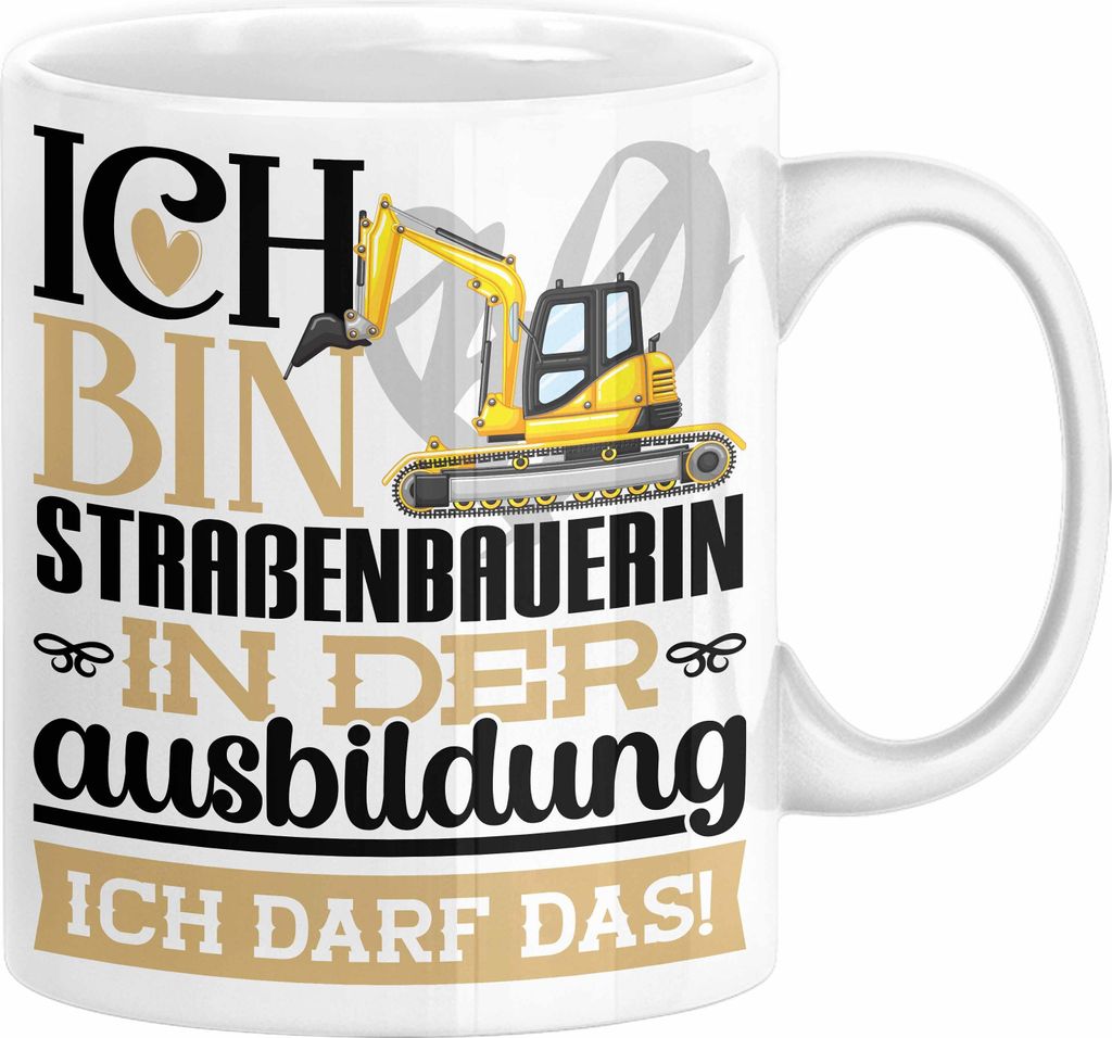 Straßenbauerin Ausbildung Start Geschenk Tasse Ich Bin Straßenbauerin In Der Ausbildung Ich Darf Das Kaffee-Becher Geschenkidee (Weiß)