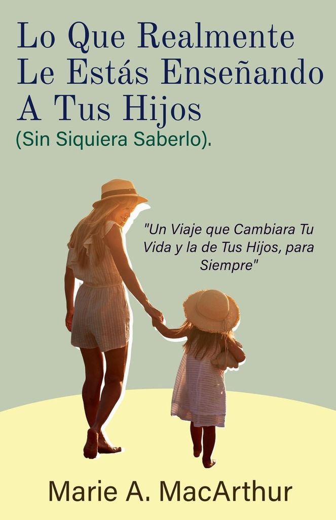Lo Que Realmente Le Estás Enseñando A Tus Hijos. (Sin Siquiera Saberlo)