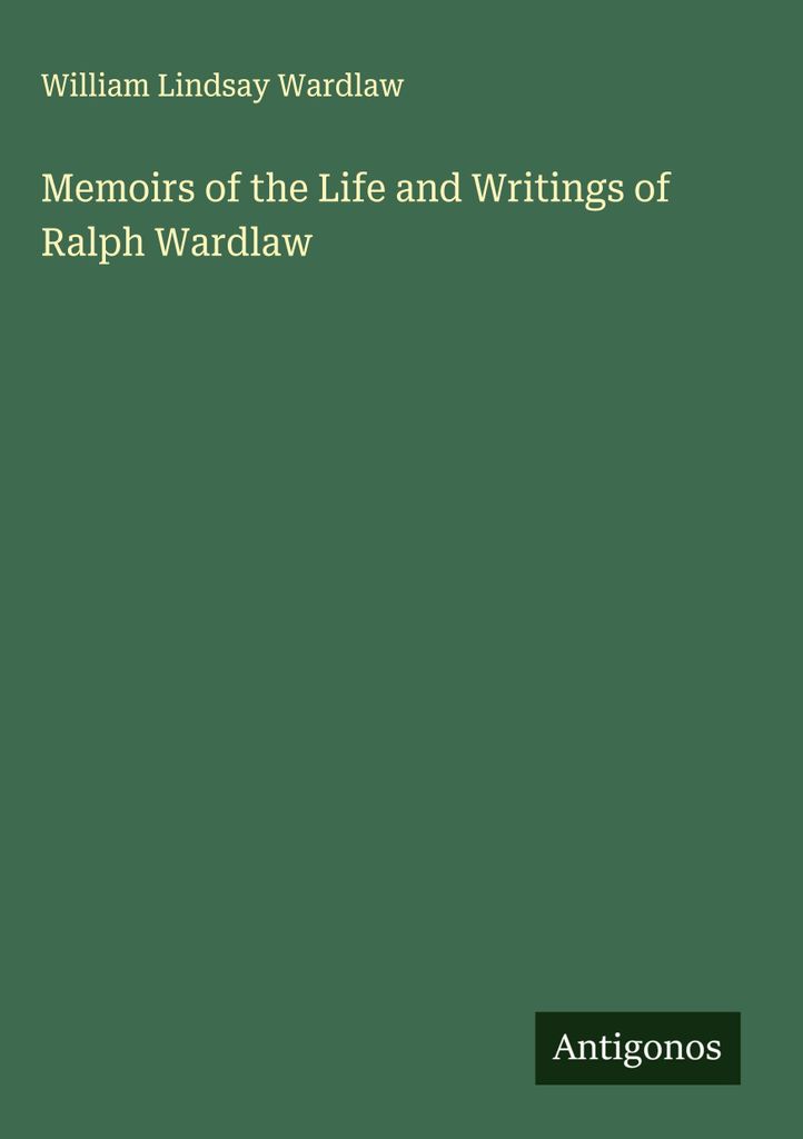 Erinnerungen an das Leben und die Schriften von Ralph Wardlaw