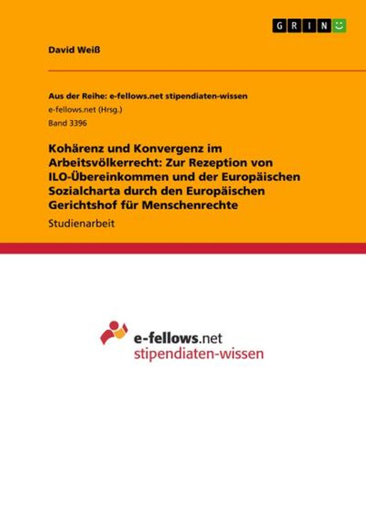 Kohärenz und Konvergenz im Arbeitsvölkerrecht: Zur Rezeption von ILO-Übereinkommen und der Europäischen Sozialcharta durch den Europäischen Ge...