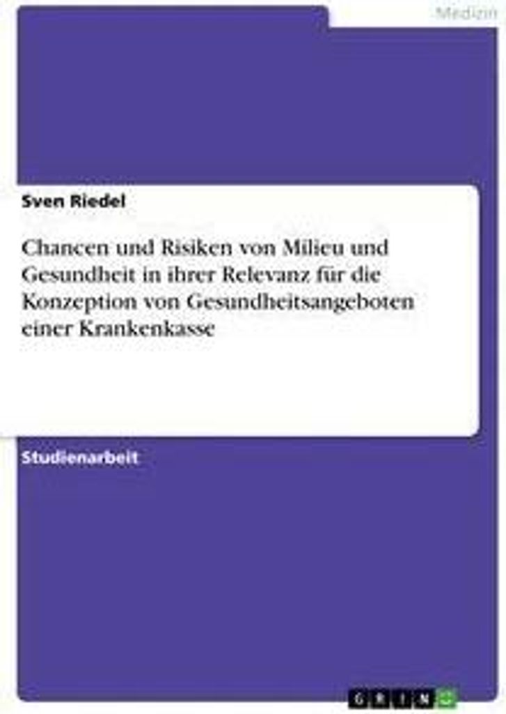 Chancen und Risiken von Milieu und Gesundheit in ihrer Relevanz für die Konzeption von Gesundheitsangeboten einer Krankenkasse