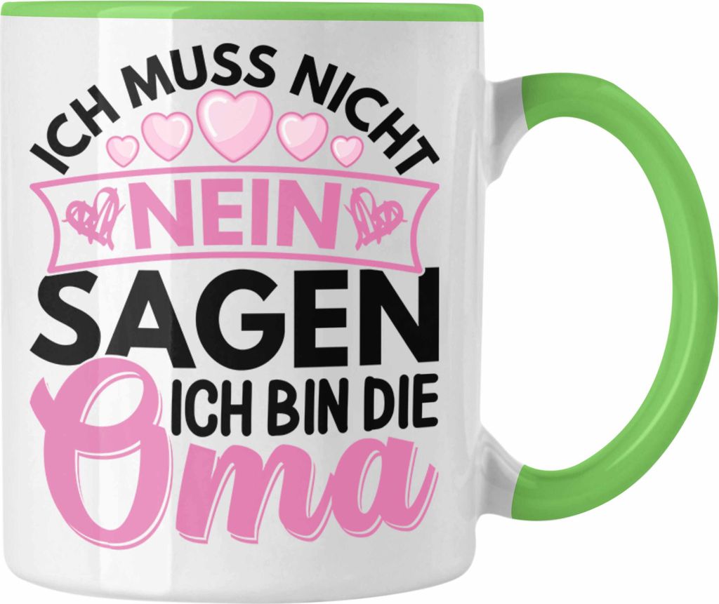 Trendation - Oma Geschenk Tasse Lustiger Spruch Ich Muss Nicht Nein Sagen Ich Bin Die Oma Geschenkidee Lustig (Grün)