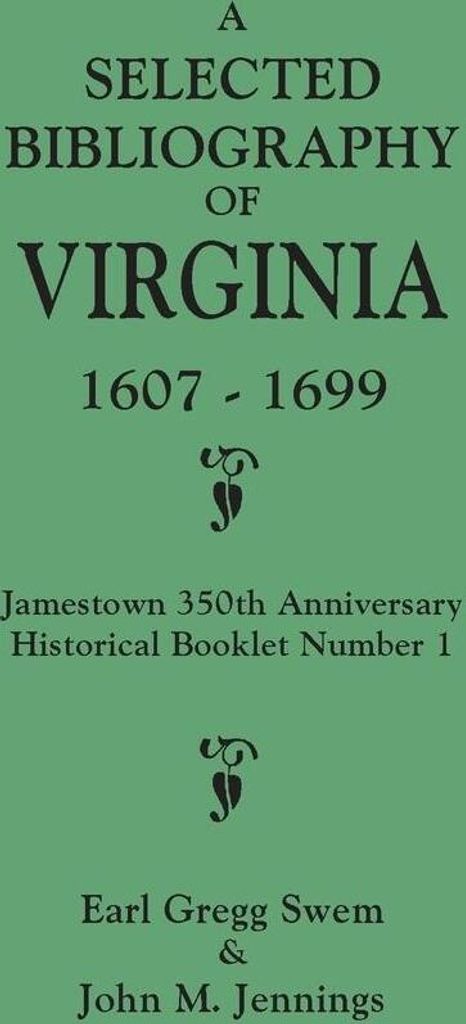 Selected Bibliography of Virginia, 1607-1699. Jamestown 350th Anniversary Historical Booklet Number 1