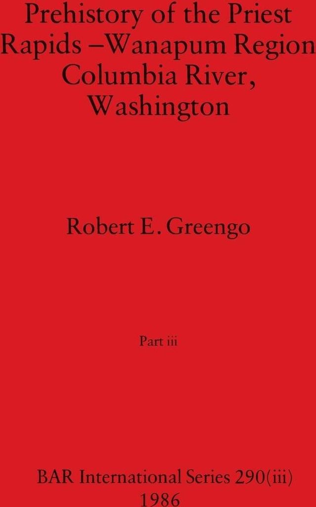 Prehistory of the Priest Rapids - Wanapum Region Columbia River, Washington, Part iii